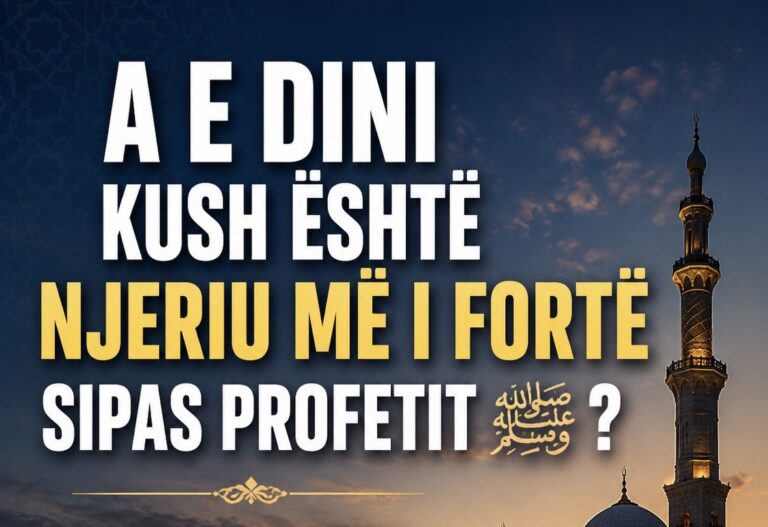 A e dini kush është njeriu më i fortë sipas Profetit (aljehi selam) ..?